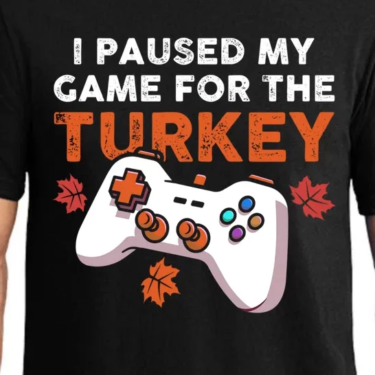 I Paused My Game For The Turkey Thanksgiving Video Game Fan Funny Gift Pajama Set