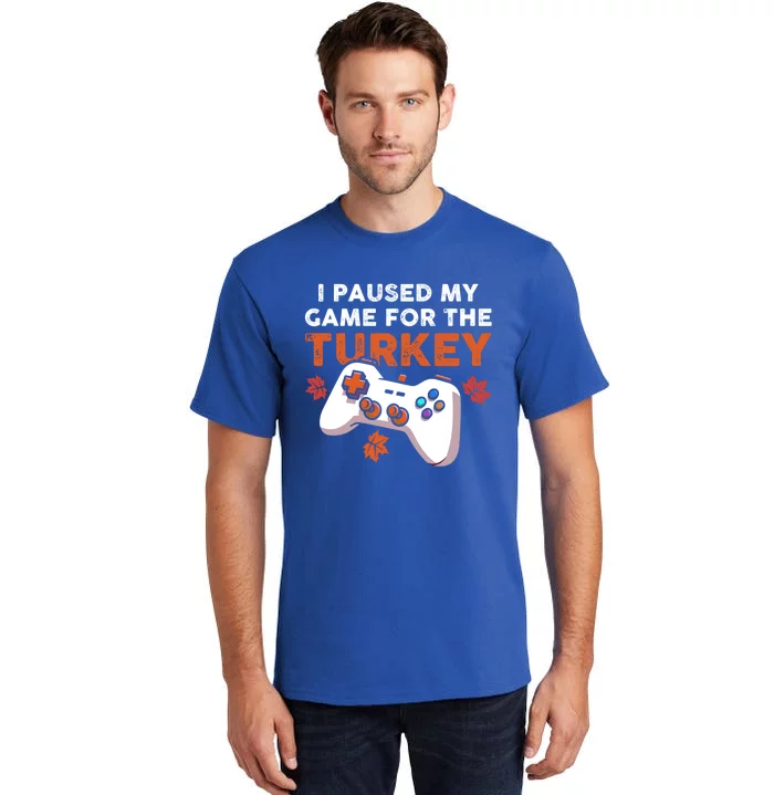 I Paused My Game For The Turkey Thanksgiving Video Game Fan Funny Gift Tall T-Shirt