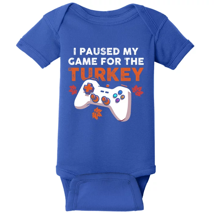 I Paused My Game For The Turkey Thanksgiving Video Game Fan Funny Gift Baby Bodysuit