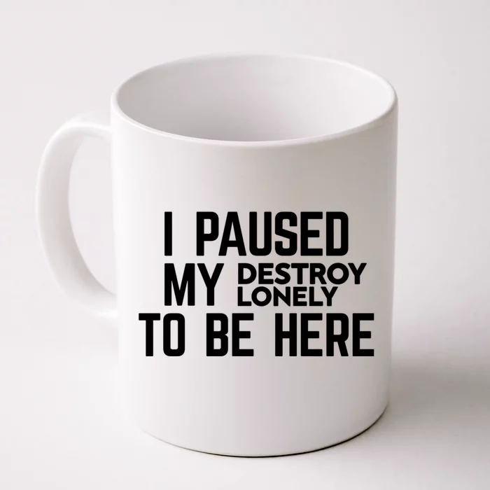 I Paused My Destroy Lonely To Be Here Front & Back Coffee Mug