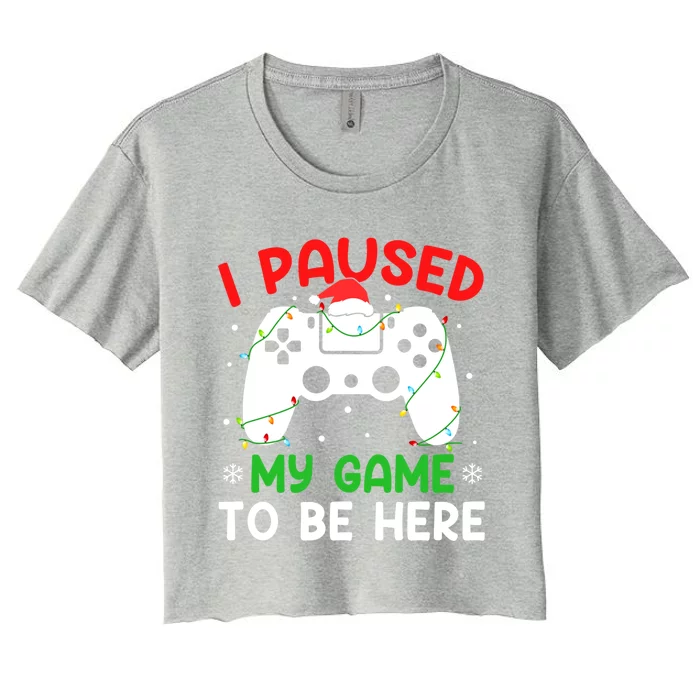 I Paused My Game To Be Here Video Games Christmas Gift Women's Crop Top Tee