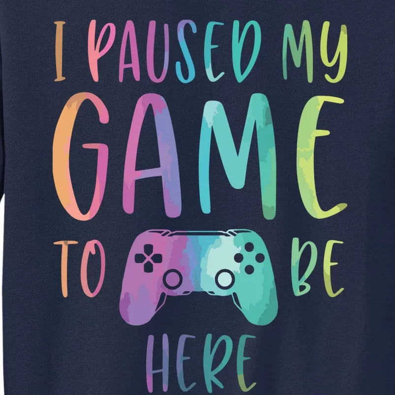 I Paused My Game To Be Here Gamer Boy Girl Gift Gaming Merch Tall Sweatshirt