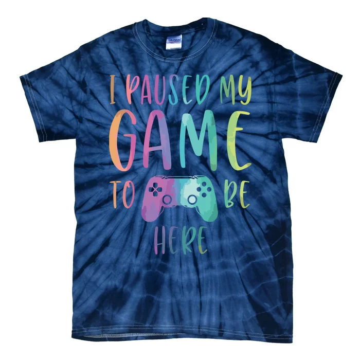 I Paused My Game To Be Here Gamer Boy Girl Gift Gaming Merch Tie-Dye T-Shirt