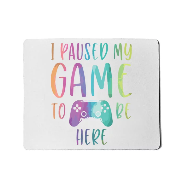 I Paused My Game To Be Here Gamer Boy Girl Gift Gaming Merch Mousepad