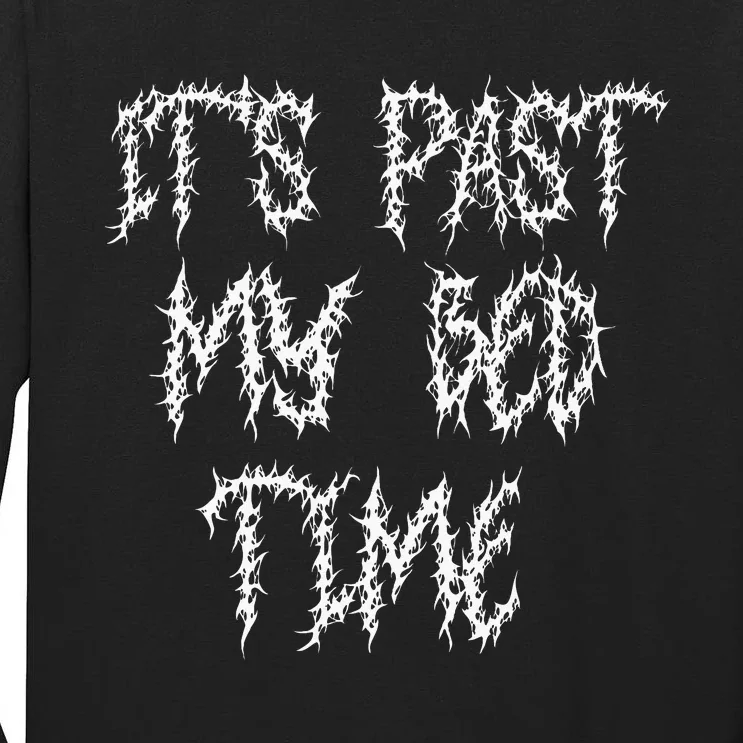 ItS Past My Bedtime Ironic Death Metal Black Aesthetic Tall Long Sleeve T-Shirt