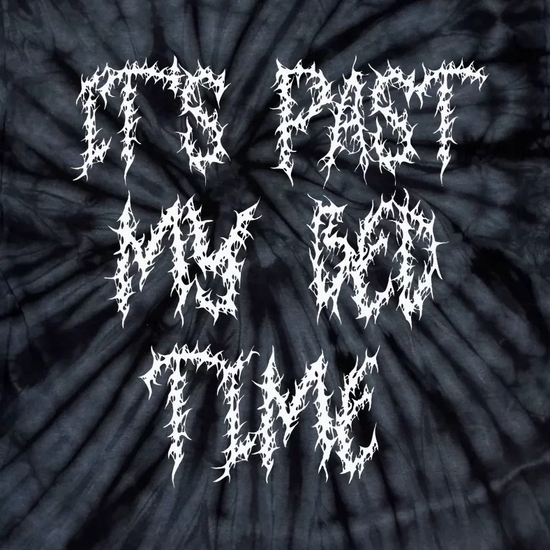 ItS Past My Bedtime Ironic Death Metal Black Aesthetic Tie-Dye T-Shirt