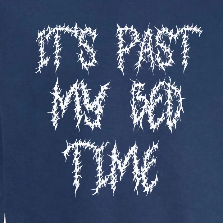 ItS Past My Bedtime Ironic Death Metal Black Aesthetic Garment-Dyed Sweatshirt