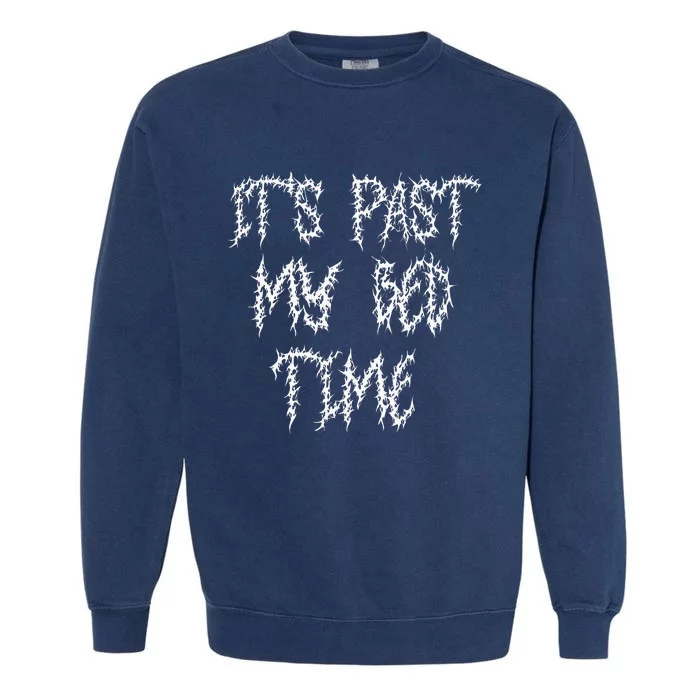 ItS Past My Bedtime Ironic Death Metal Black Aesthetic Garment-Dyed Sweatshirt