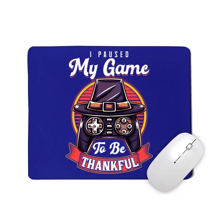 I Paused My Game To Be Thankful Thanksgiving Video Gamer Gift Mousepad