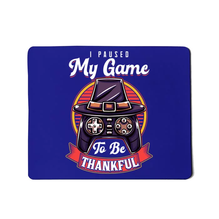 I Paused My Game To Be Thankful Thanksgiving Video Gamer Gift Mousepad