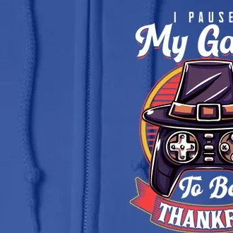 I Paused My Game To Be Thankful Thanksgiving Video Gamer Gift Full Zip Hoodie