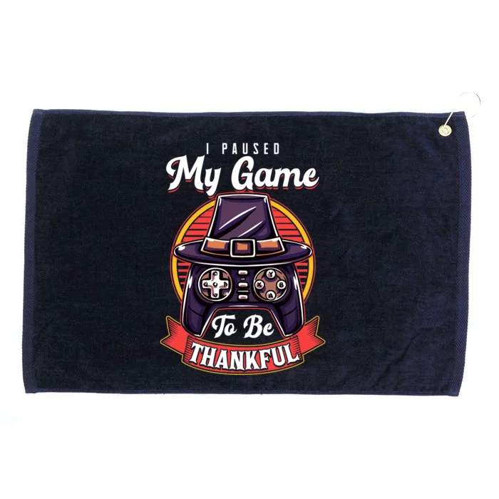 I Paused My Game To Be Thankful Thanksgiving Video Gamer Gift Grommeted Golf Towel