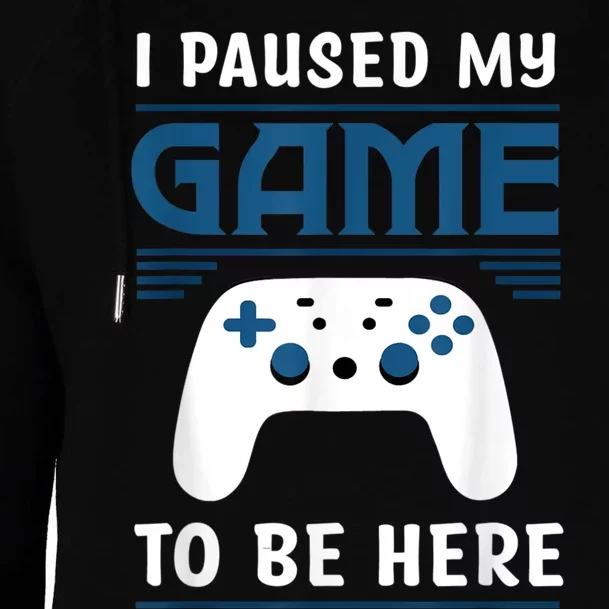 I Paused My Game To Be Here Men Boy Funny Gamer Video Game Womens Funnel Neck Pullover Hood