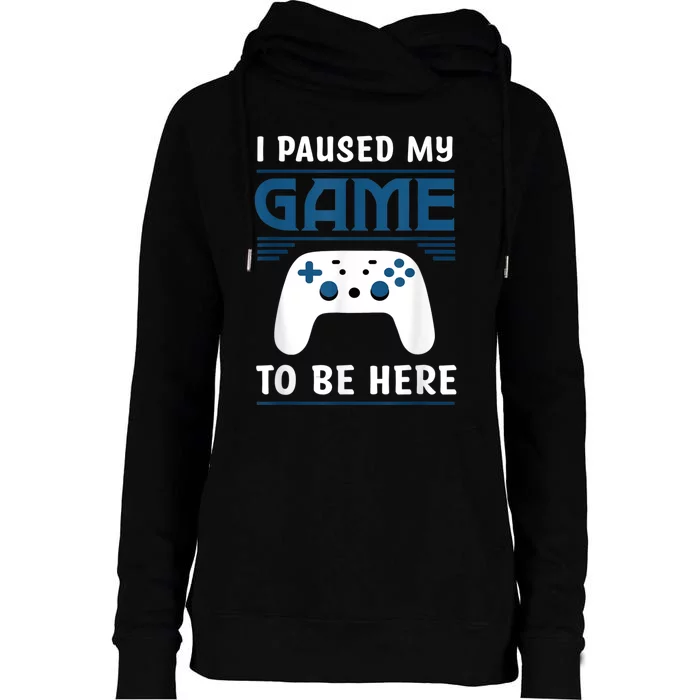 I Paused My Game To Be Here Men Boy Funny Gamer Video Game Womens Funnel Neck Pullover Hood