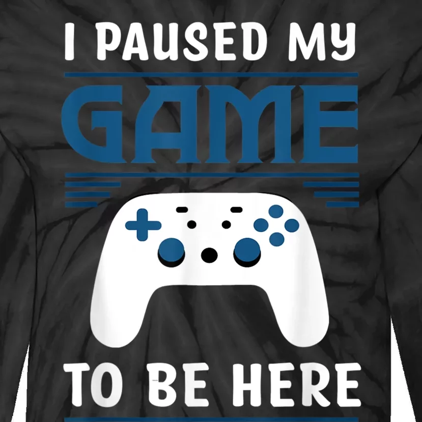 I Paused My Game To Be Here Men Boy Funny Gamer Video Game Tie-Dye Long Sleeve Shirt