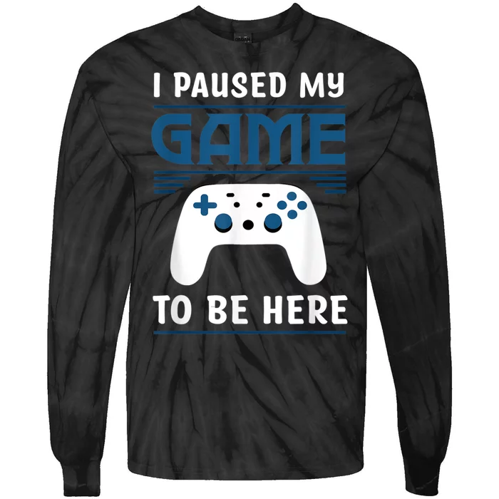 I Paused My Game To Be Here Men Boy Funny Gamer Video Game Tie-Dye Long Sleeve Shirt