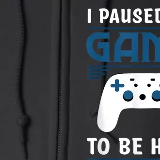 I Paused My Game To Be Here Men Boy Funny Gamer Video Game Full Zip Hoodie