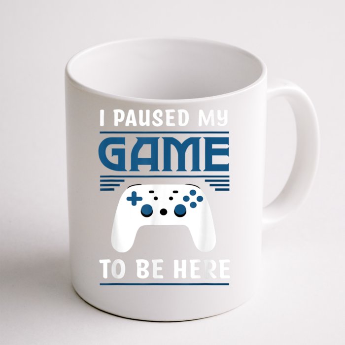 I Paused My Game To Be Here Men Boy Funny Gamer Video Game Front & Back Coffee Mug