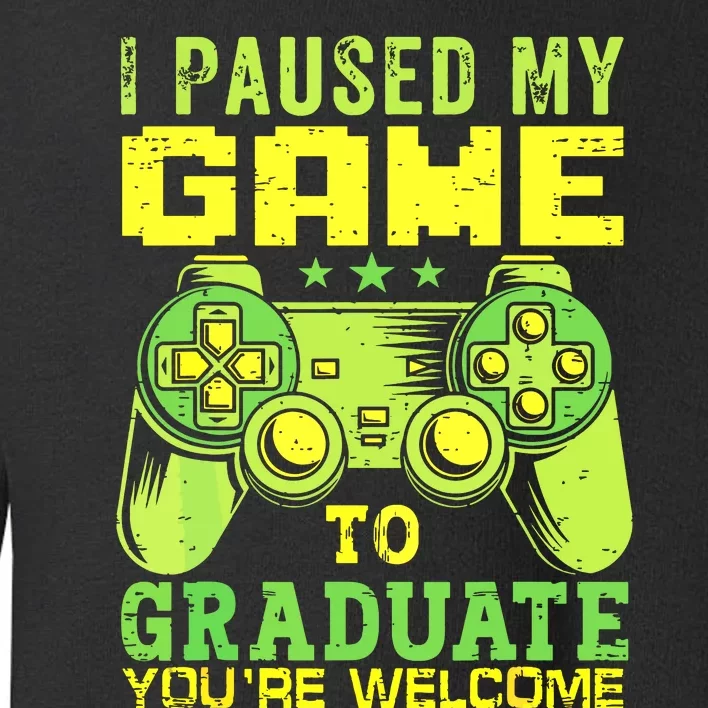 I Paused My Game To Graduate Video Gamer Graduation Men Boy Toddler Sweatshirt