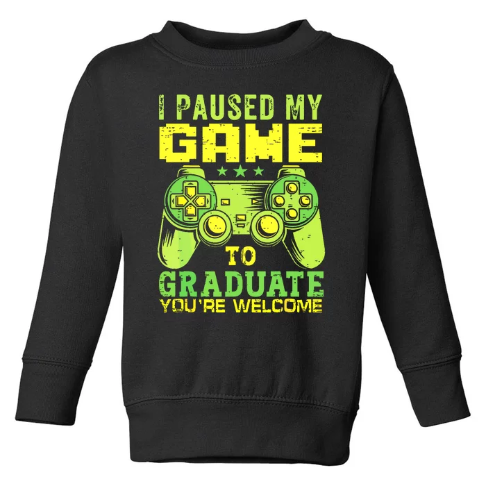 I Paused My Game To Graduate Video Gamer Graduation Men Boy Toddler Sweatshirt