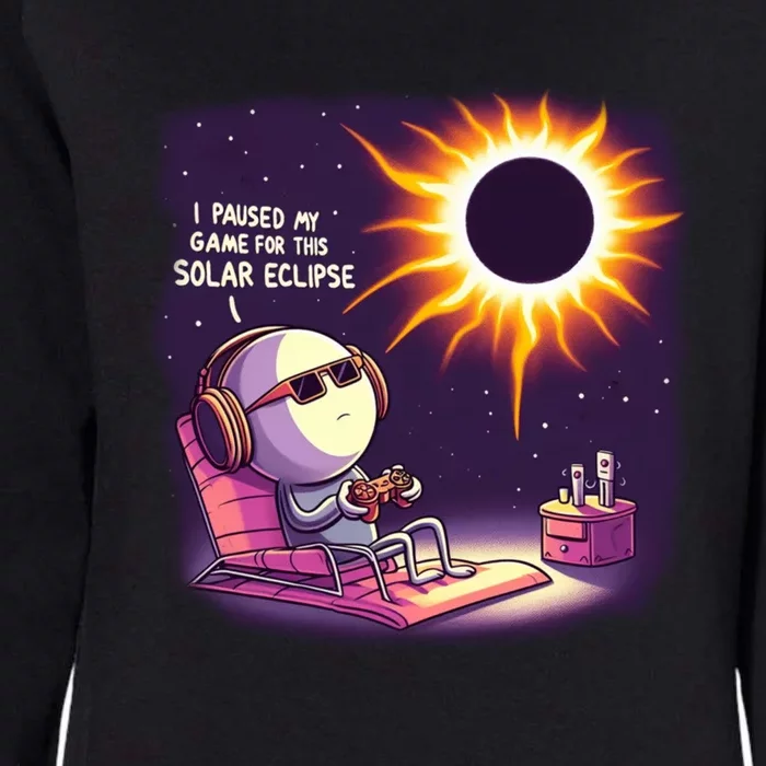 I Paused My Game For This Solar Eclips Design Gift Womens California Wash Sweatshirt