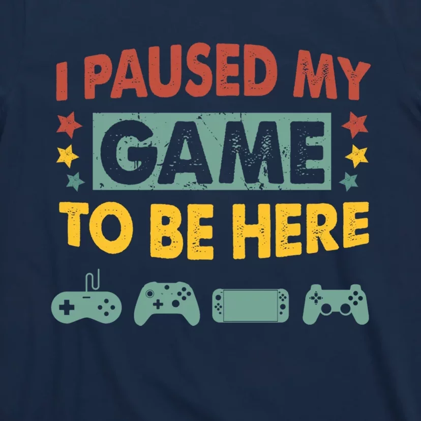 I Paused My Game To Be Heres Boy Funny Gamer Video Game T-Shirt