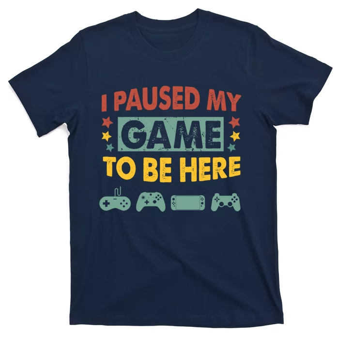 I Paused My Game To Be Heres Boy Funny Gamer Video Game T-Shirt