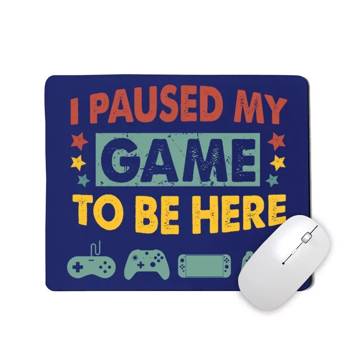 I Paused My Game To Be Heres Boy Funny Gamer Video Game Mousepad