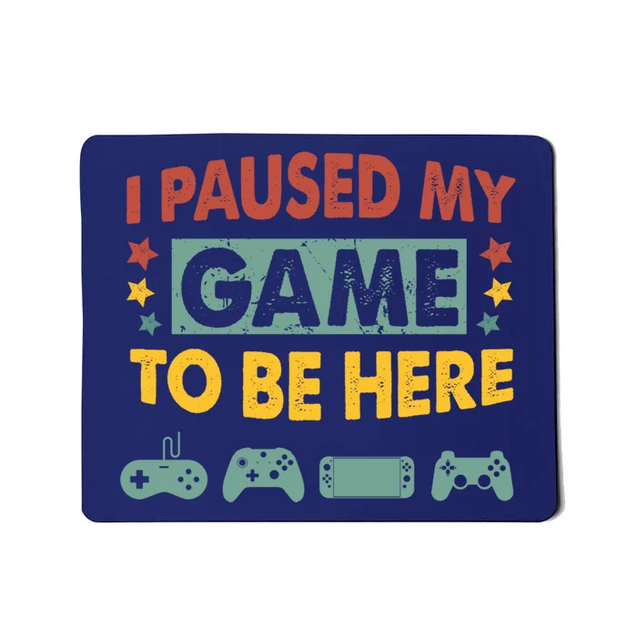 I Paused My Game To Be Heres Boy Funny Gamer Video Game Mousepad