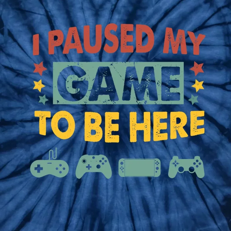 I Paused My Game To Be Heres Boy Funny Gamer Video Game Tie-Dye T-Shirt