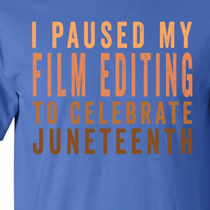 I Paused My Film Editing To Celebrate Junenth 1865 Gift Tall T-Shirt