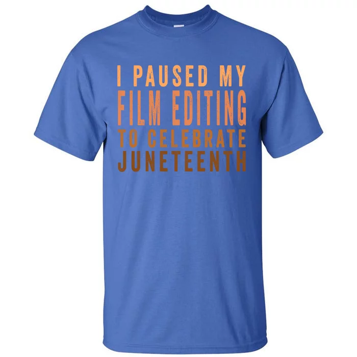 I Paused My Film Editing To Celebrate Junenth 1865 Gift Tall T-Shirt