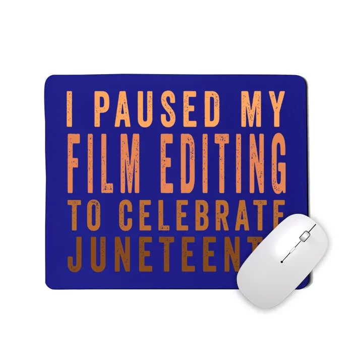 I Paused My Film Editing To Celebrate Junenth 1865 Gift Mousepad