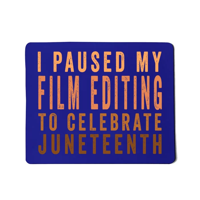 I Paused My Film Editing To Celebrate Junenth 1865 Gift Mousepad