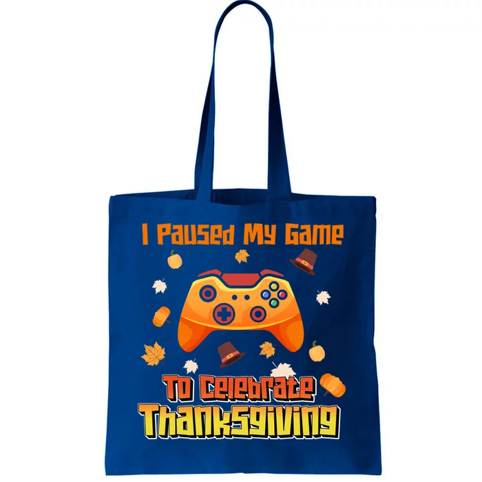 I Paused My Game To Celebrate Thanksgiving Video Gamer Funny Cute Gift Tote Bag