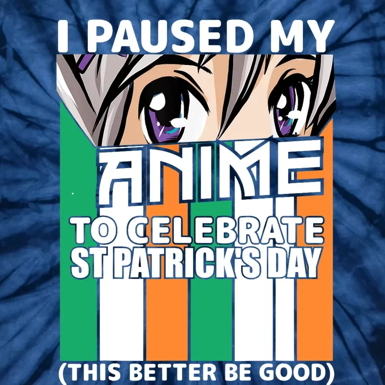 I Paused My Anime To Celebrate St Patricks Day Funny Anime Tie-Dye T-Shirt