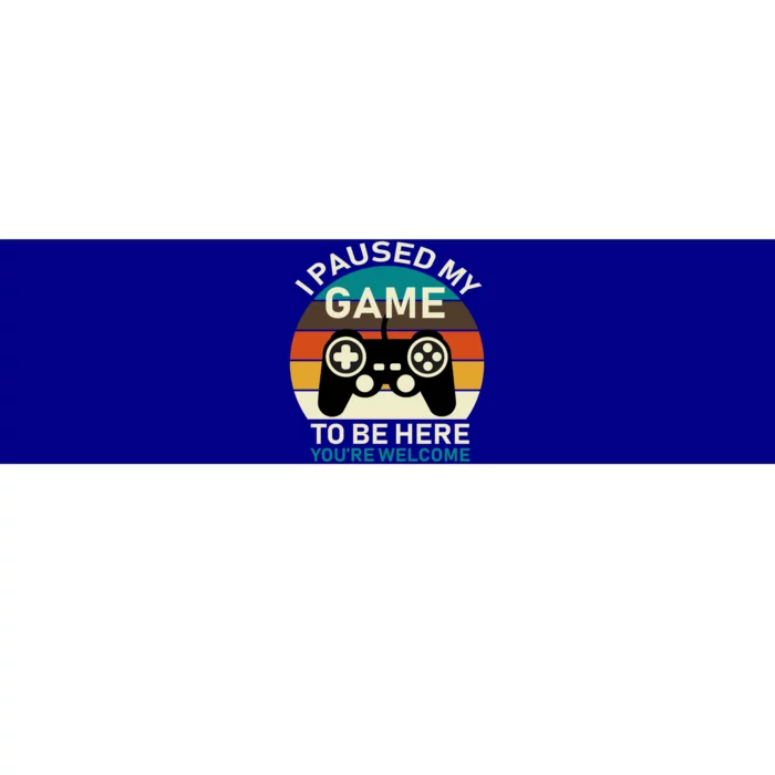 I Paused My Game To Be Here You're Welcome Retro Gamer Gift Bumper Sticker