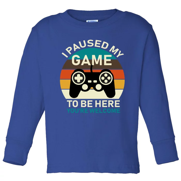 I Paused My Game To Be Here You're Welcome Retro Gamer Gift Toddler Long Sleeve Shirt