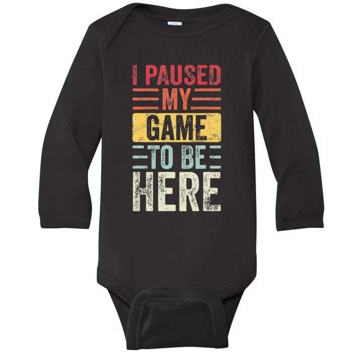 I Paused My Game To Be Here Funny Retro Vintage Video Gamer Baby Long Sleeve Bodysuit