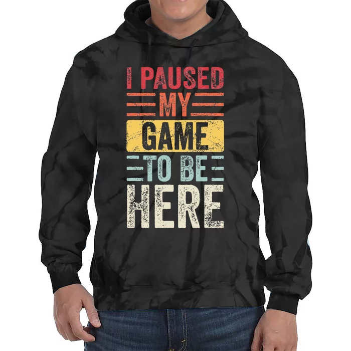 I Paused My Game To Be Here Funny Retro Vintage Video Gamer Tie Dye Hoodie