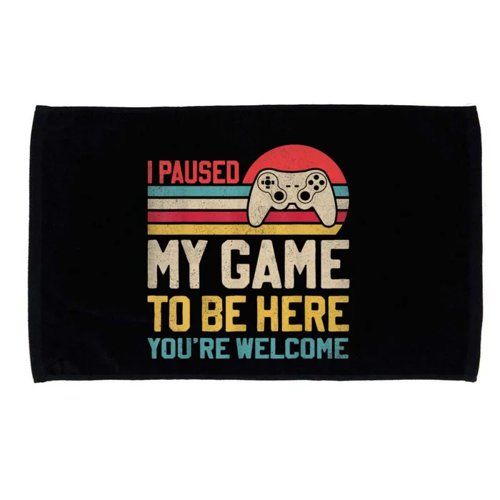 I Paused My Game To Be Here YouRe Welcome Funny Video Gamer Microfiber Hand Towel