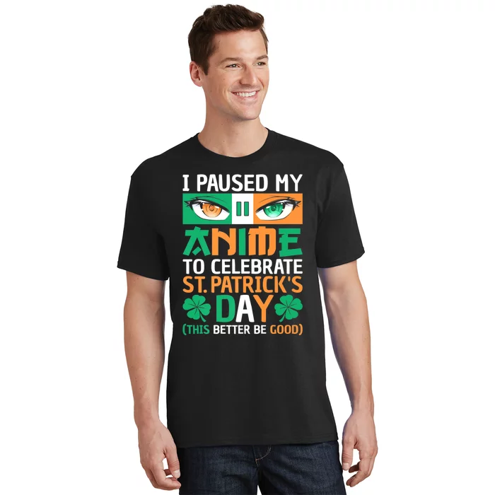 I Paused My Anime To Celebrate St Patricks Day Funny Anime T-Shirt