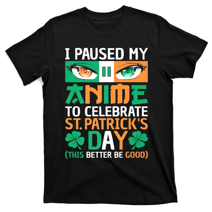 I Paused My Anime To Celebrate St Patricks Day Funny Anime T-Shirt