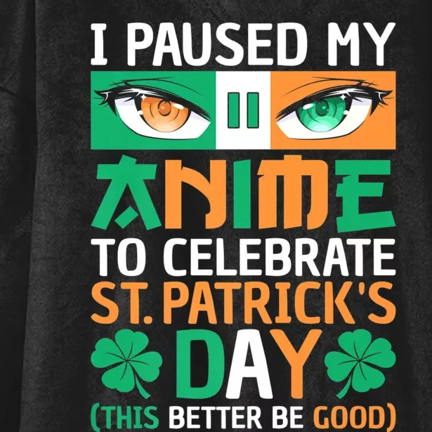 I Paused My Anime To Celebrate St Patricks Day Funny Anime Hooded Wearable Blanket