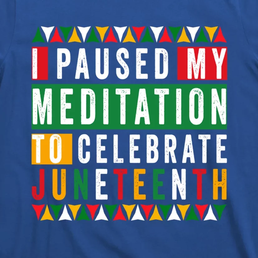 I Paused My Meditation To Celebrate Junenth Afro 1865 Cute Gift T-Shirt