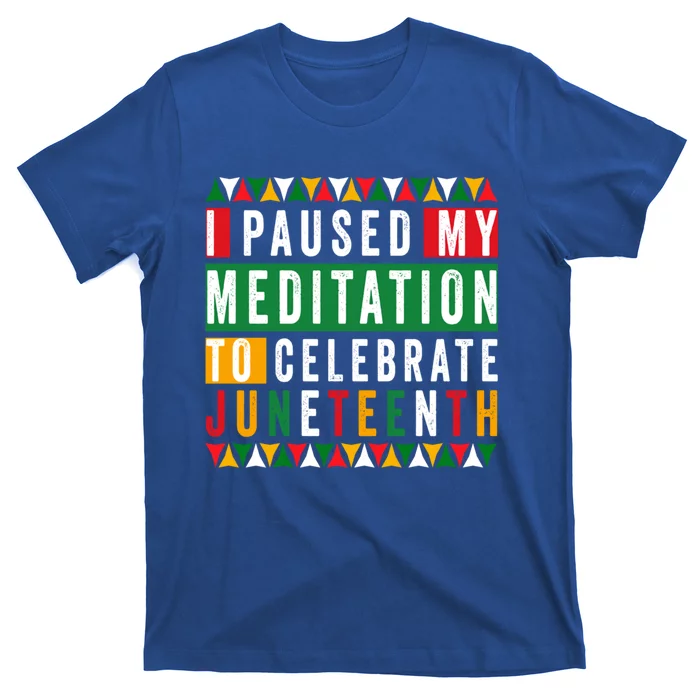 I Paused My Meditation To Celebrate Junenth Afro 1865 Cute Gift T-Shirt