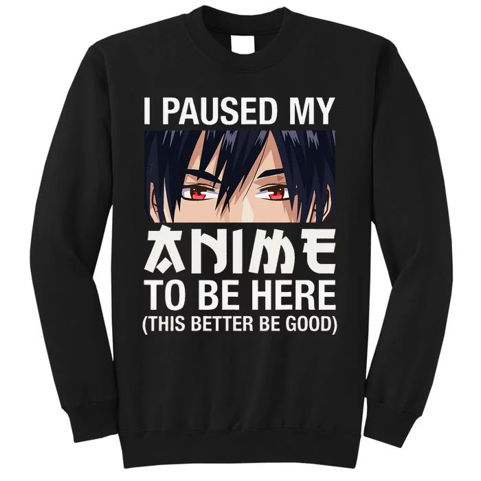 I Paused My Anime To Be Here Japan Kawaii Manga Anime Gifts Sweatshirt