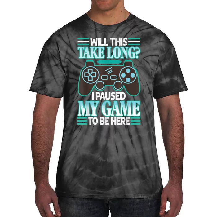 I Paused My Game To Be Here Tie-Dye T-Shirt