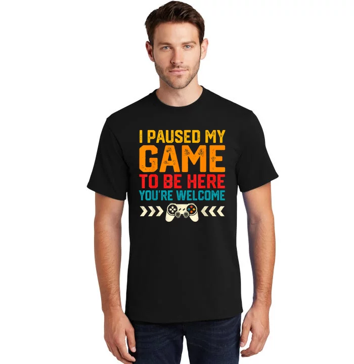 I Paused My Game To Be Here Funny Video Gamer Tall T-Shirt