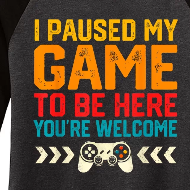 I Paused My Game To Be Here Funny Video Gamer Women's Tri-Blend 3/4-Sleeve Raglan Shirt